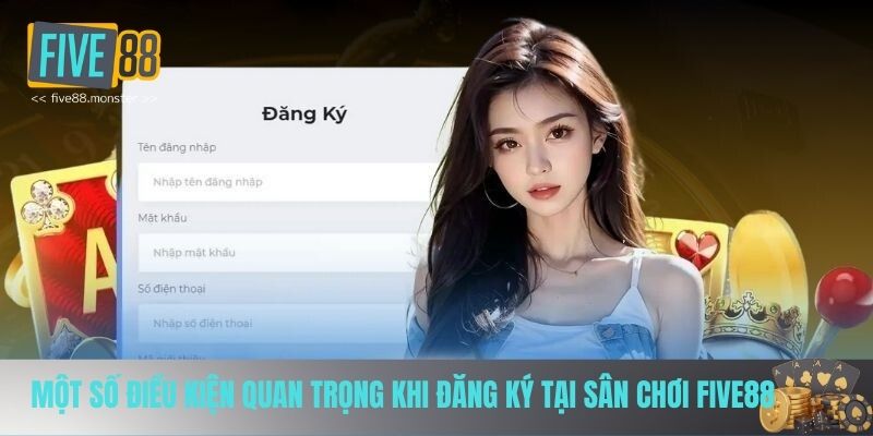 Một số điều kiện quan trọng khi đăng ký tại sân chơi FIVE88