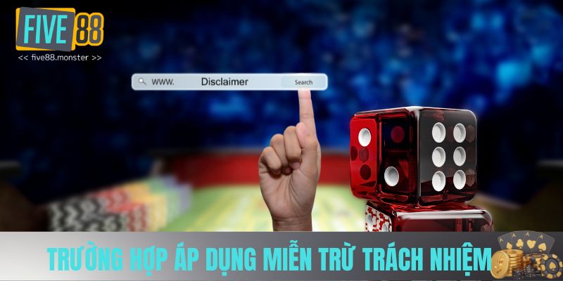 Trường hợp áp dụng miễn trừ trách nhiệm Five88